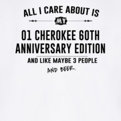 All I Care AboutIs My 01 Cherokee 60Th Anniversary Edition And Beer Fu