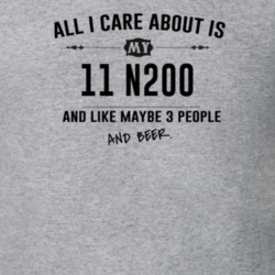 All I Care About Is My 11 N200 And Beer Funny T Shirt