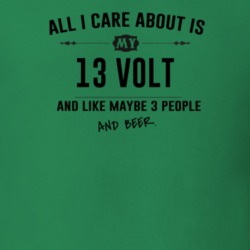 All I Care About Is My 13 Volt And Beer Funny T Shirt