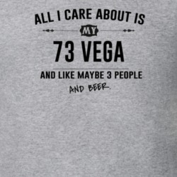 All I Care About Is My 73 Vega And Beer Funny T Shirt
