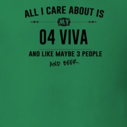 All I Care About Is My 04 Viva And Beer Funny T Shirt