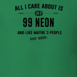 All I Care About Is My 99 Neon And Beer Funny T Shirt