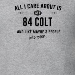 All I Care About Is My 84 Colt And Beer Funny T Shirt