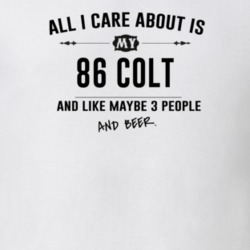 All I Care About Is My 86 Colt And Beer Funny T Shirt