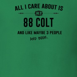 All I Care About Is My 88 Colt And Beer Funny T Shirt
