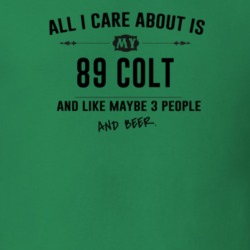 All I Care About Is My 89 Colt And Beer Funny T Shirt