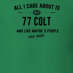 All I Care About Is My 77 Colt And Beer Funny T Shirt