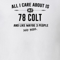 All I Care About Is My 78 Colt And Beer Funny T Shirt