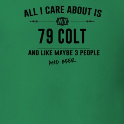 All I Care About Is My 79 Colt And Beer Funny T Shirt