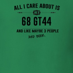 All I Care About Is My 68 Gt44 And Beer Funny T Shirt