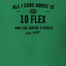 All I Care About Is My 10 Flex And Beer Funny T Shirt