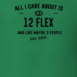 All I Care About Is My 12 Flex And Beer Funny T Shirt