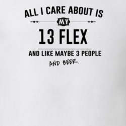 All I Care About Is My 13 Flex And Beer Funny T Shirt