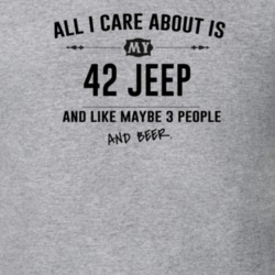 All I Care About Is My 42 Jeep And Beer Funny T Shirt