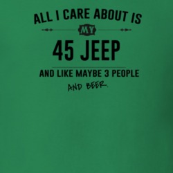 All I Care About Is My 45 Jeep And Beer Funny T Shirt