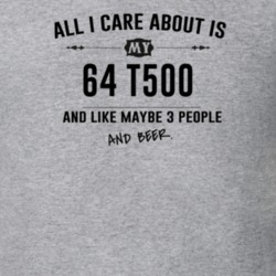 All I Care About Is My 64 T500 And Beer Funny T Shirt