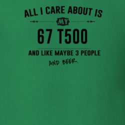 All I Care About Is My 67 T500 And Beer Funny T Shirt