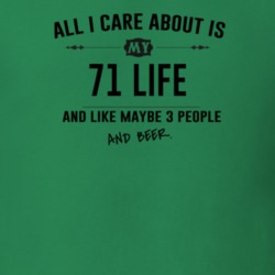 All I Care About Is My 71 Life And Beer Funny T Shirt