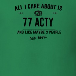 All I Care About Is My 77 Acty And Beer Funny T Shirt