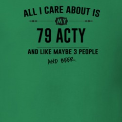 All I Care About Is My 79 Acty And Beer Funny T Shirt
