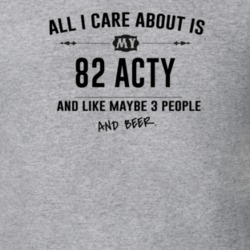 All I Care About Is My 82 Acty And Beer Funny T Shirt