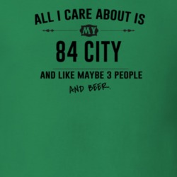 All I Care About Is My 84 City And Beer Funny T Shirt