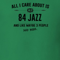 All I Care About Is My 84 Jazz And Beer Funny T Shirt