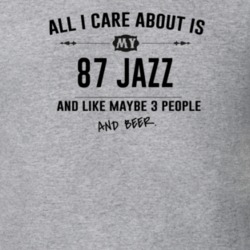 All I Care About Is My 87 Jazz And Beer Funny T Shirt