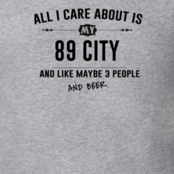All I Care About Is My 89 City And Beer Funny T Shirt
