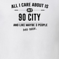 All I Care About Is My 90 City And Beer Funny T Shirt