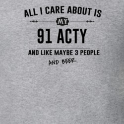 All I Care About Is My 91 Acty And Beer Funny T Shirt