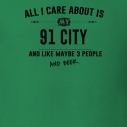 All I Care About Is My 91 City And Beer Funny T Shirt