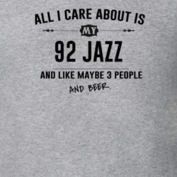 All I Care About Is My 92 Jazz And Beer Funny T Shirt