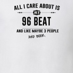 All I Care About Is My 96 Beat And Beer Funny T Shirt
