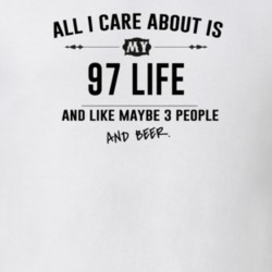 All I Care About Is My 97 Life And Beer Funny T Shirt