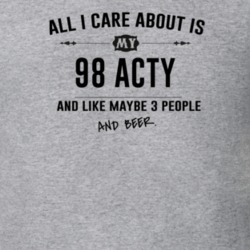 All I Care About Is My 98 Acty And Beer Funny T Shirt