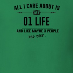 All I Care About Is My 01 Life And Beer Funny T Shirt
