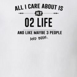 All I Care About Is My 02 Life And Beer Funny T Shirt