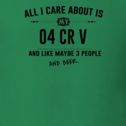 All I Care About Is My 04 Cr V And Beer Funny T Shirt