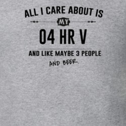 All I Care About Is My 04 Hr V And Beer Funny T Shirt