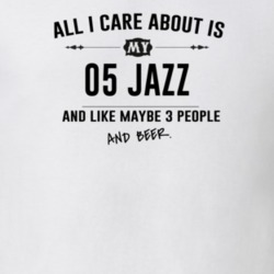 All I Care About Is My 05 Jazz And Beer Funny T Shirt