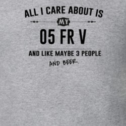 All I Care About Is My 05 Fr V And Beer Funny T Shirt