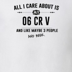 All I Care About Is My 06 Cr V And Beer Funny T Shirt