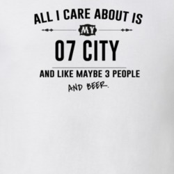 All I Care About Is My 07 City And Beer Funny T Shirt