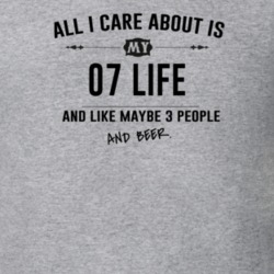 All I Care About Is My 07 Life And Beer Funny T Shirt