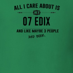 All I Care About Is My 07 Edix And Beer Funny T Shirt