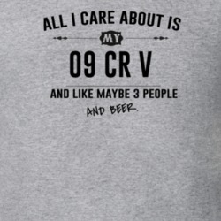 All I Care About Is My 09 Cr V And Beer Funny T Shirt
