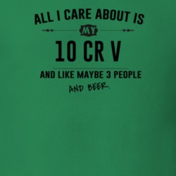 All I Care About Is My 10 Cr V And Beer Funny T Shirt