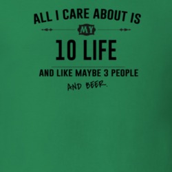 All I Care About Is My 10 Life And Beer Funny T Shirt