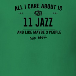 All I Care About Is My 11 Jazz And Beer Funny T Shirt